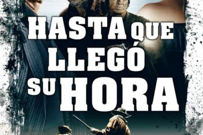 Hasta que llegó su hora y su intrigante trama